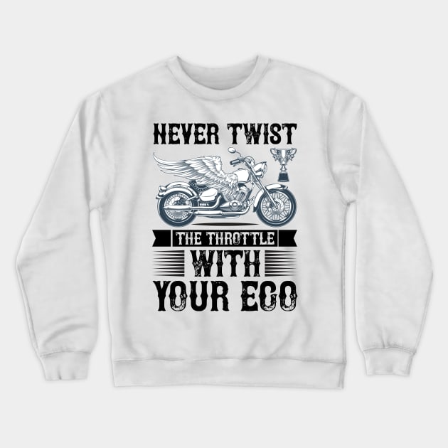 Never Twist the throttle with your ego T Shirt For Women Men Crewneck Sweatshirt by QueenTees